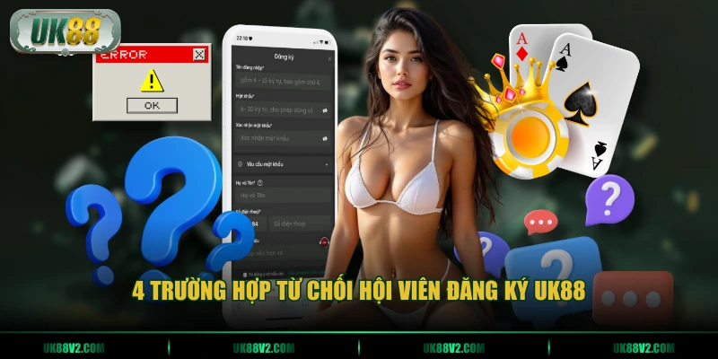 4 trường hợp từ chối hội viên đăng ký UK88