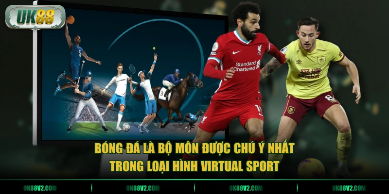 Bóng đá là bộ môn được chú ý nhất trong loại hình virtual sport