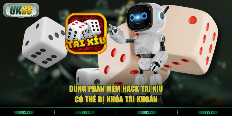 Dùng phần mềm hack tài xỉu có thể bị khóa tài khoản