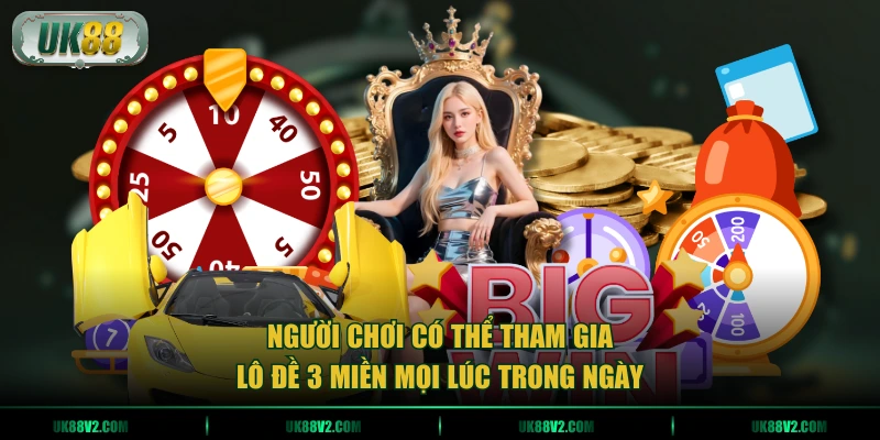 Người chơi có thể tham gia lô đề 3 miền mọi lúc trong ngày