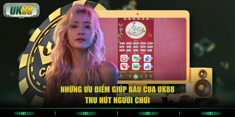 Những ưu điểm giúp bầu cua UK88 thu hút người chơi