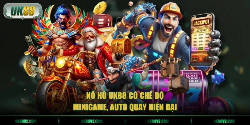 Nổ hũ UK88 có chế độ minigame, auto quay hiện đại