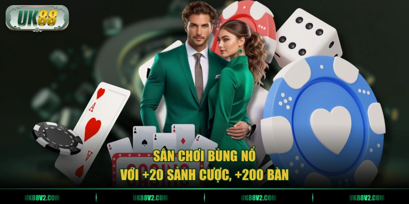Sân chơi bùng nổ với +20 sảnh cược, +200 bàn